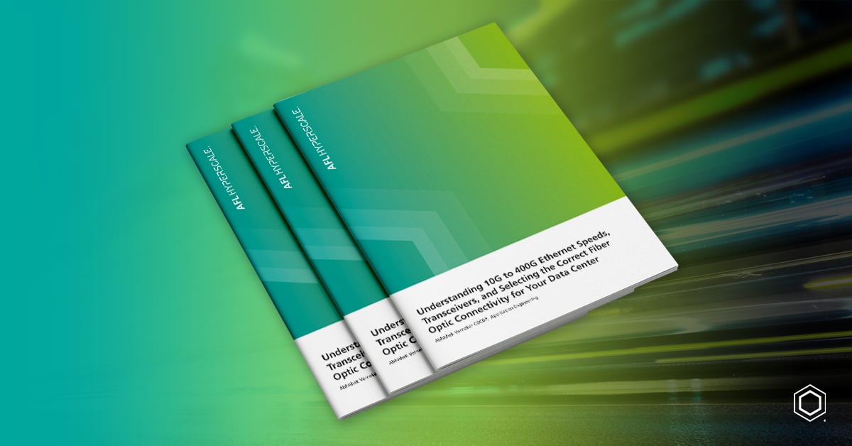 New White Paper: Understanding 10G to 400G Ethernet Speeds, Transceivers, and Selecting the Correct Fiber Optic Connectivity for Your Data Center